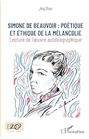 Simone de Beauvoir :: poétique et éthique de la mélancolie Lecture de l'oeuvre autobiographique (Europe & Asie) (French Edition) 2343178852 Book Cover