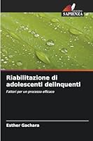Riabilitazione di adolescenti delinquenti: Fattori per un processo efficace (Italian Edition) 6206811700 Book Cover