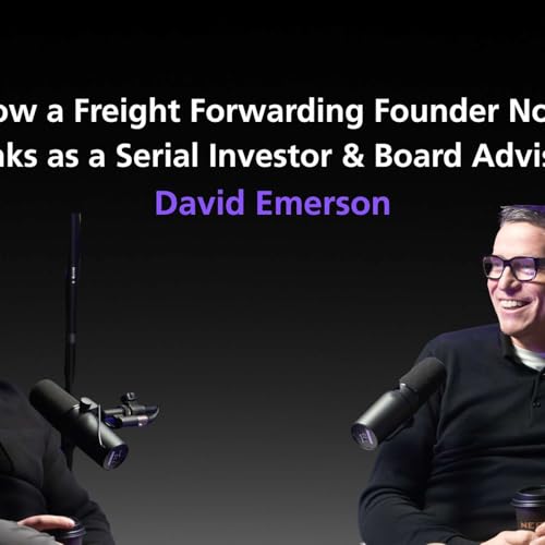 How a Freight Forwarding Founder Now Thinks as a Serial Investor & Board Advisor: David Emerson