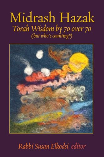 Midrash Hazak: Torah Wisdom by 70 over 70 (but who’s counting?)