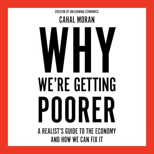 Why We&amp;rsquo;re Getting Poorer by Cahal Moran episode artwork