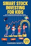  SMART STOCK INVESTING FOR KIDS: How You Can Master Stocks, Skip Years of Money Mistakes, and Build Financial Freedom Before High School