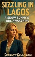 Sizzling in Lagos: A Snow Bunny's BBC Awakening (Interracial Ecstasy) B0G2TQ3GLT Book Cover