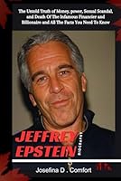 JEFFREY EPSTEIN BIOGRAPHY: The Untold Truth of Money, power, Sexual Scandal, and Death Of The Infamous Financier and Billionaire and All The Facts You Need To Know (Biography of Famous People) B0CS6LB26F Book Cover