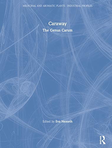 Caraway: The Genus Carum (Medicinal and Aromatic Plants - Industrial Profiles, 7, Band 7)