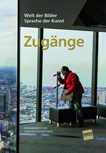 Zugänge: Welt der Bilder – Sprache der Kunst (Kontext Kunstpädagogik)