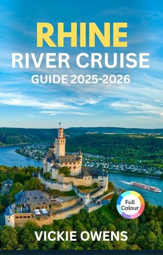 RHINE RIVER CRUISE GUIDE 2025-2026: Explore Amsterdam, Cologne, Strasbourg, Basel & Beyond – Christmas Market Cruise, Budget Tips, Excursions, Food & ... ... Traveler (VACATION COMPANION 2025-2026)