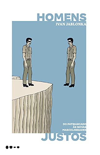 Homens justos - Do patriarcado as novas masculinidades (Em Portugues do Brasil)