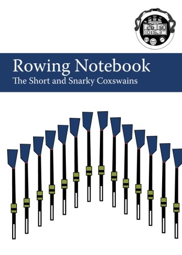 The Rowing Notebook: A Blank Notebook for Rowers, Coxswains and Rowing Coaches to Track Rowing Workouts
