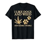 i Like Dogs and Weed and Maybe 3 People T-Shirt