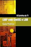 LDAP com CentOS e LAM: Guia Prático (Portuguese Edition)