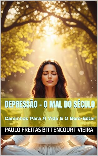 DEPRESSÃO - O MAL DO SÉCULO: Caminhos Para A Vida E O Bem-Estar (TRANSTORNOS DA MENTE HUMANA Livro 2)