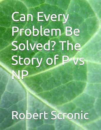Can Every Problem Be Solved? The Story of P vs NP: Scronic, Robert ...
