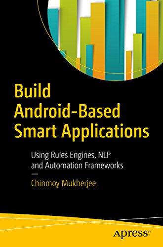 Build Android-Based Smart Applications: Using Rules Engines, NLP and Automation Frameworks (English Edition)