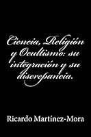 Ciencia, Religi?n y Ocultismo: Su Integraci?n y Su Discrepancia 147740807X Book Cover