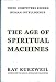 The Age of Spiritual Machines: When Computers Exceed Human Intelligence