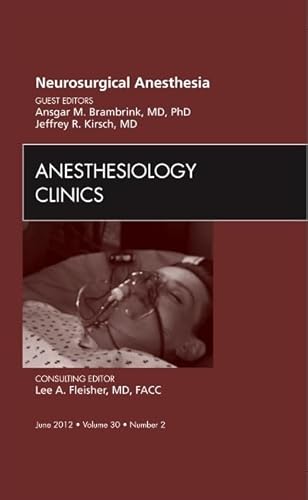 Neurosurgical Anesthesia, An Issue of Anesthesiology Clinics (Volume 30-2) (The Clinics: Surgery, Volume 30-2)
