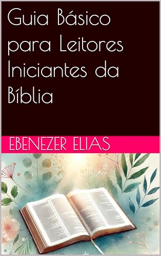 Guia Básico para Leitores Iniciantes da Bíblia (Coleção dia a dia com Deus Livro 5) (Portuguese Edition)