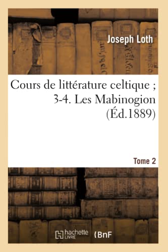 Cours de Littérature Celtique 3-4. Les Mabinogion. Tome 2 (Éd.1889) (French Edition)