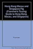 Frommer's Touring Guides Hong Kong Singapore and Macau (FROMMER'S TOURING GUIDE TO HONG KONG, MACAU, AND SINGAPORE)