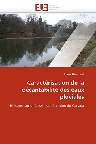 Caractérisation de la décantabilité des eaux pluviales: Mesures sur un bassin de rétention du Canada (Omn.Univ.Europ.) (French Edition)