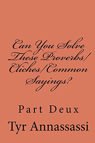 Can You Solve These Proverbs/Cliches/Common Sayings?: Part Deux