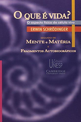 O que é vida?: o aspecto físico da célula viva: Seguido de "Mente e matéria" e "Fragmentos autobiográficos"