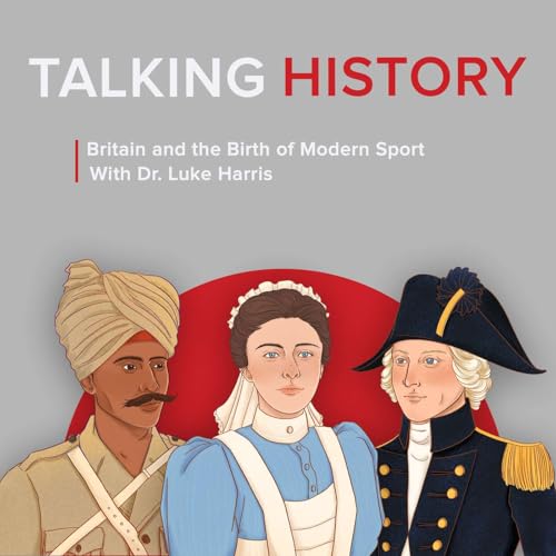 Talking History: Britain and the Birth of Modern Sport | S1, Ep 4