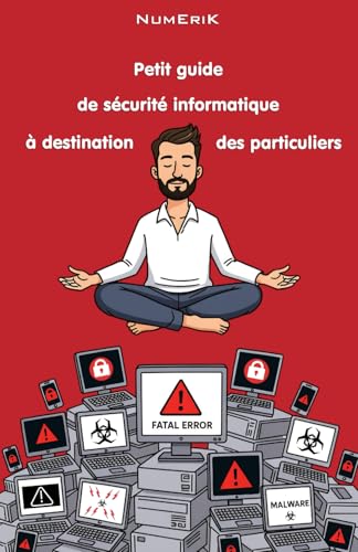 livre Petit guide de sécurité informatique à destination des particuliers: Sécurisez votre vie numérique et gagnez en sérénité !