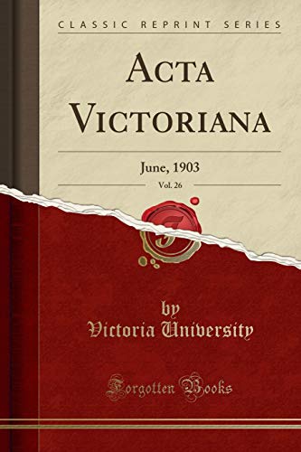 Acta Victoriana, Vol. 26: June, 1903 (Classic Reprint)