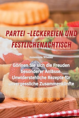 Partei -Leckereien Und Festliche Nachtisch (German Edition)