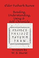 The Elder Futhark Runes - Reading, Understanding, Using and Self-Chronicle B0CFDCGZBJ Book Cover