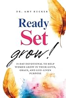 Ready, Set, Grow!: 31 Day Devotional To Help Women Grow in Their Gift, Grace, and God-Given Purpose B0F433HVN6 Book Cover