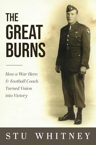 The Great Burns: How a War Hero & Football Coach Turned Vision into Victory