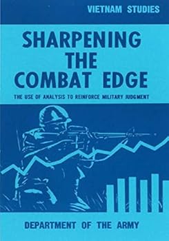 Sharpening the Combat Edge: The Use of Analysis to Reinforce Military Judgment - Book  of the Vietnam Studies