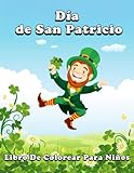  Día de San Patricio Libro De Colorear Para Niños De 4 a 8 Años: 50 páginas para colorear con letra grande, divertidas y lindas de cool St Patrick\'s ... For Toddlers & Preschoolers  Gran regalo