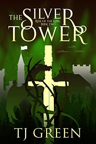 The Silver Tower: Arthurian Fantasy (Rise of the King Book 2)