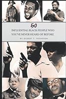 50 Influential Black People Who You've Never Heard Of Before B08RRGMRQ3 Book Cover