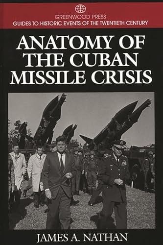 Anatomy of the Cuban Missile Crisis: (Greenwood Press Guides to Historic Events of the Twentieth Century)