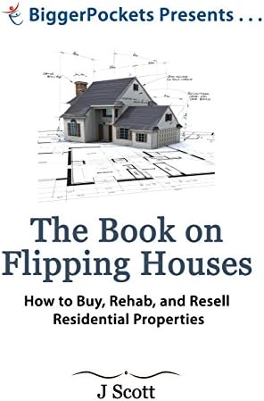 The Book on Flipping Houses: How to Buy, Rehab, and Resell Residential Properties