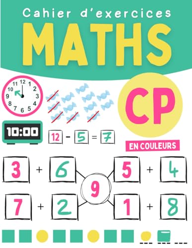 Cahier d'exercices Maths CP: Cahier de calcul pour réviser les mathématiques en CP avec jeux et activités variées pour enfants 6 7 ans
