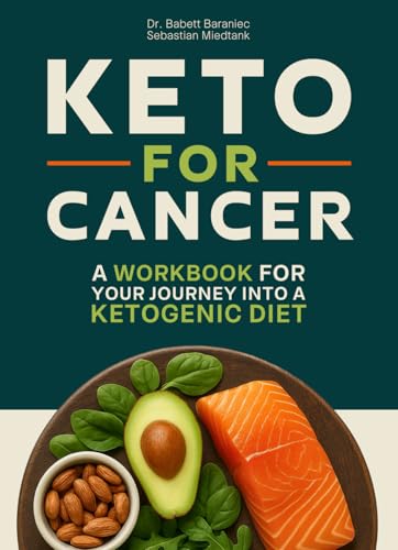 Keto for Cancer - A Workbook for Your Journey into a Ketogenic Diet