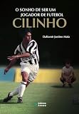 O SONHO DE SER UM JOGADOR DE FUTEBOL: CILINHO