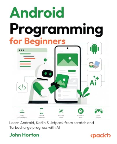 Android Programming for Beginners: Learn Android, Kotlin & Jetpac...