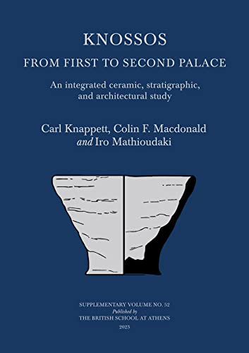Knossos: From First to Second Palace; An Integrated Ceramic, Stratigraphic, and Architectural Study: 52