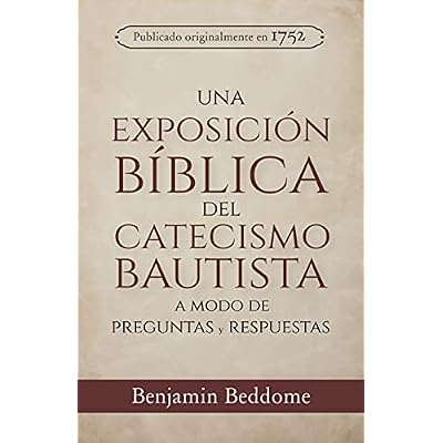 Una Exposici&oacute;n B&iacute;blica del Catecismo Bautista: A modo de preguntas y respuestas
