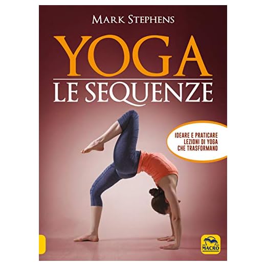 Yoga. Le sequenze. Ideare e praticare lezioni di yoga che trasformano