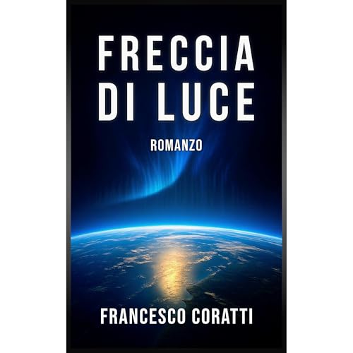 Freccia di Luce Audiobook By Francesco Coratti cover art