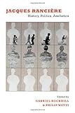 Jacques Ranciere: History, Politics, Aesthetics by Gabriel Rockhill (2009-12-25)