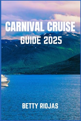 CARNIVAL CRUISE GUIDE 2025: Everything You Need to Know for a Smooth and Spectacular Sailing